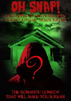 Oh Snap! I'm Trapped in the House with a Crazy Lunatic Serial Killer! (2008) - Stream Online