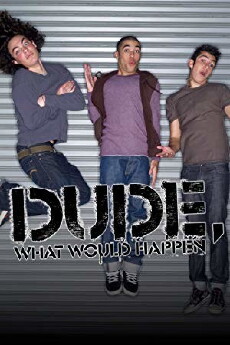 Dude, What Would Happen (2009) - Stream Online