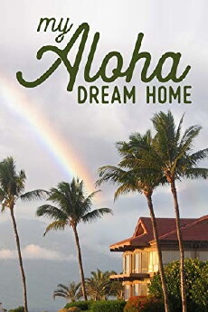 My Aloha Dream Home (2017) - Stream Online
