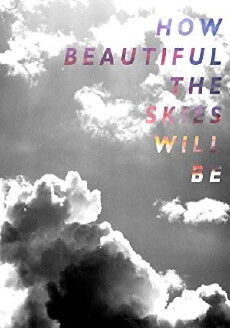 How Beautiful the Skies Will Be (2018) - Stream Online
