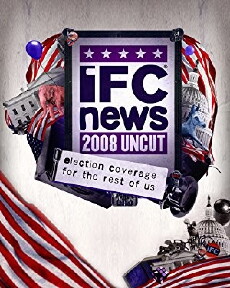 IFC News: 2008 Uncut (2007) - Stream Online