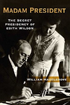 MADAM PRESIDENT: The Secret Presidency of Edith Wilson (2019) - Stream Online