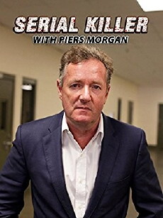 Serial Killer with Piers Morgan (2017) - Stream Online