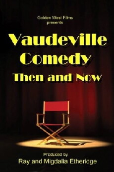 Vaudeville Comedy, Then and Now (2012) - Stream Online