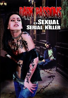 Dark Passions of a Sexual Serial Killer (2013) - Stream Online