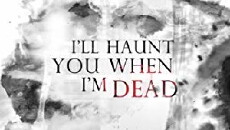 I'll Haunt You When I'm Dead (2013) - Stream Online