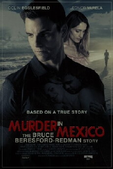 Murder in Mexico: The Bruce Beresford-Redman Story (2015) - Stream Online