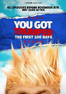 You Got Trumped: The First 100 Days (2016) - Stream Online