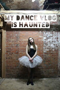 My Dance Vlog Is Haunted (2016) - Stream Online