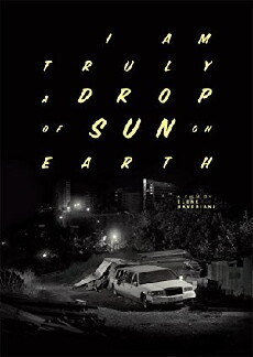 I Am Truly a Drop of Sun on Earth (2017) - Stream Online