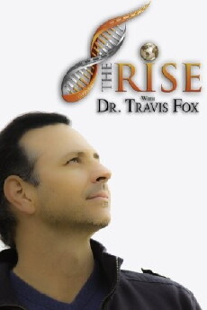 The Rise with Dr. Travis Fox (2013) - Stream Online