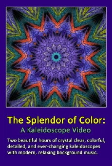 The Splendor of Color: A Kaleidoscope Video (2012) - Stream Online