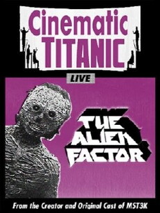 Cinematic Titanic: The Alien Factor (2010) - Stream Online