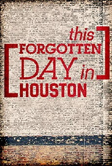 This Forgotten Day in Houston (2014) - Stream Online