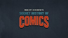 Robert Kirkman's Secret History of Comics (2017) - Stream Online