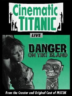 Cinematic Titanic: Danger on Tiki Island (2010) - Stream Online