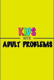 Kids with Adult Problems (2014) - Stream Online