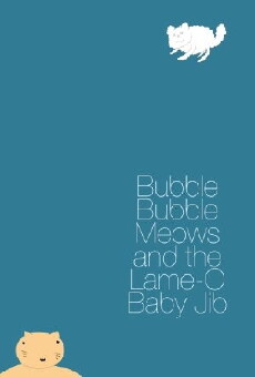 Bubble Bubble Meows and the Lame-O Baby Jib (2015) - Stream Online