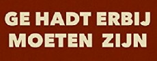 Ge Hadt Erbij Moeten Zijn (2017) - Stream Online