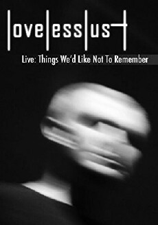 Lovelesslust Live: Things We'd Like Not To Remember (2013) - Stream Online
