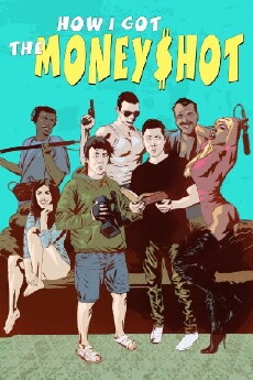 How I Got the Money Shot (2017) - Stream Online
