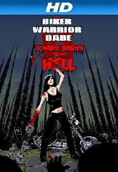 The Biker Warrior Babe vs. The Zombie Babies from Hell (2014) - Stream Online