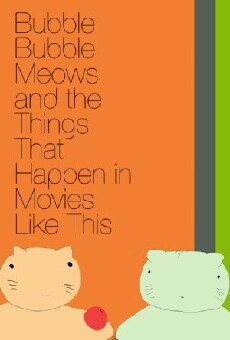Bubble Bubble Meows and the Things That Happen in Movies Like This (2016) - Stream Online