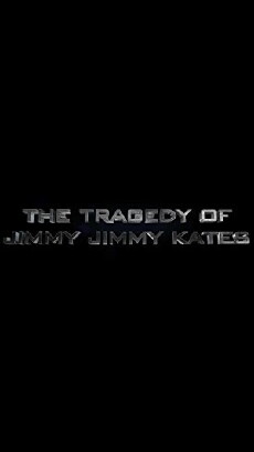 The Tragedy of Jimmy Jimmy Kates (2017) - Stream Online