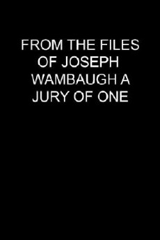 From the Files of Joseph Wambaugh: A Jury of One (1992) - Stream Online