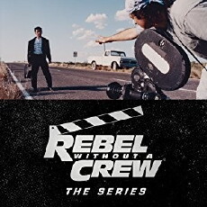 Rebel Without a Crew: The Series (2018) - Stream Online