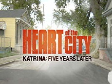 Heart of the City: Katrina Five Years Later (2010) - Stream Online