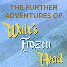The Further Adventures of Walt's Frozen Head (2017) - Stream Online