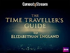 The Time Traveller's Guide to Elizabethan England (2013) - Stream Online