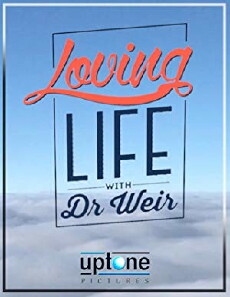 Loving Life with Dr. Weir (2016) - Stream Online