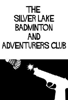 The Silver Lake Badminton and Adventurers Club (2011) - Stream Online