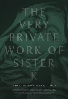 The Very Private Work of Sister K (2016) - Stream Online