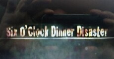 6 O' Clock Dinner Disaster (2012) - Stream Online