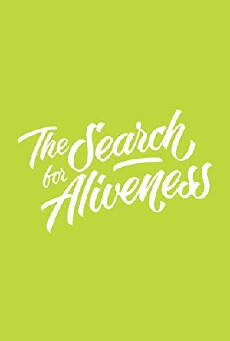 The Search For Aliveness (2018) - Stream Online