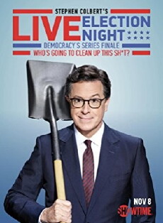 Stephen Colbert's Live Election Night Democracy's Series Finale: Who's Going to Clean Up This Sh*t? (2016) - Stream Online