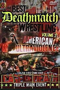 The Best of Deathmatch Wrestling, Vol. 2: American Ultraviolence (2006) - Stream Online