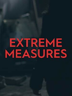 Extreme Measures (2018) - Stream Online