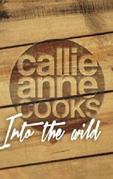 Callie-Anne Cooks Into the Wild (2017) - Stream Online