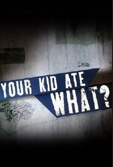 Your Kid Ate What? (2009) - Stream Online