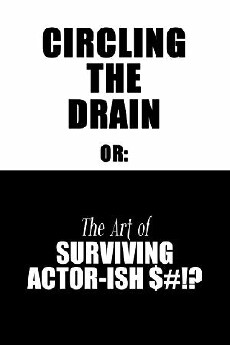 Circling The Drain: or The Art of Surviving Actor-ish $#!? (2018) - Stream Online