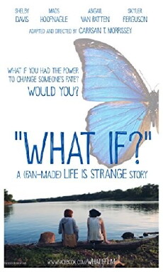 WHAT IF? A (Fan-Made) 'Life is Strange' Story (2017) - Stream Online