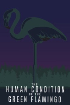 The Human Condition of the Green Flamingo (2017) - Stream Online
