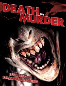 Death and Murder: Epic Ghosts and Paranormal Hauntings (2014) - Stream Online