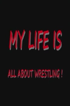 My Life Is All About Wrestling (2008) - Stream Online