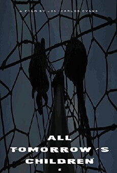 All Tomorrow's Children (2017) - Stream Online