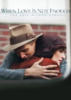 When Love Is Not Enough: The Lois Wilson Story (2010) - Stream Online